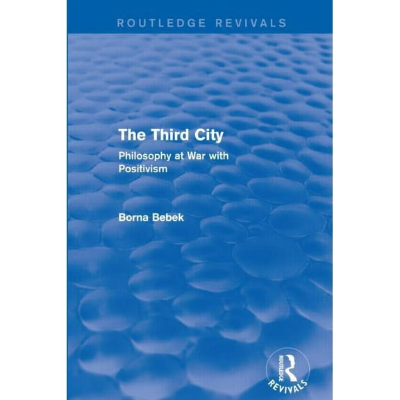 Routledge Revivals The Third City (Routledge Revivals): Philosophy at War with Positivism, (Paperback)