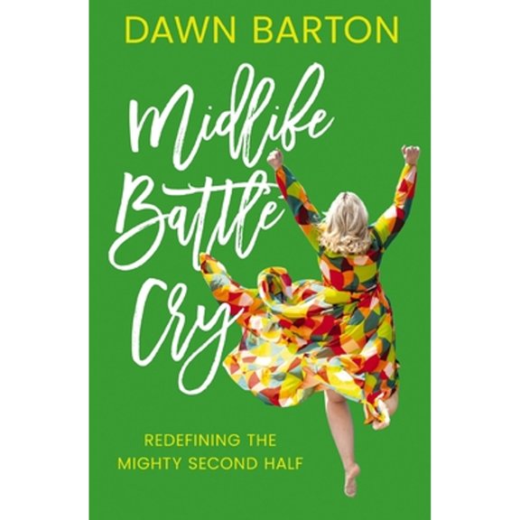 Pre-Owned Midlife Battle Cry: Redefining the Mighty Second Half (Paperback) by Dawn Barton