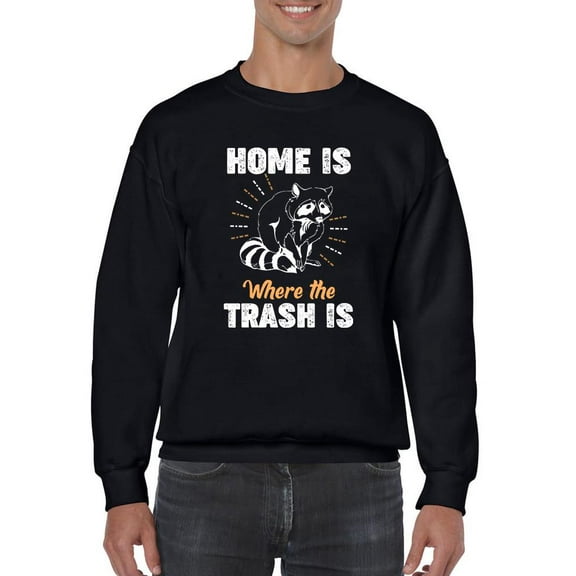 Home Is Where The Trash Is Sweatshirt Men -Smartprints Designs, Male 4X-Large