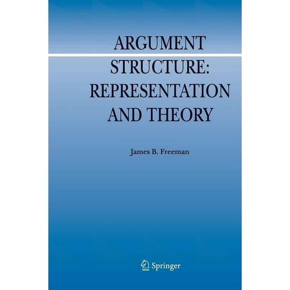 Argumentation Library Argument Structure:: Representation and Theory, Book 18, (Paperback)