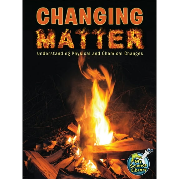 Pre-Owned Changing Matter: Understanding Physical and Chemical Changes (Paperback) 1618102400 9781618102409
