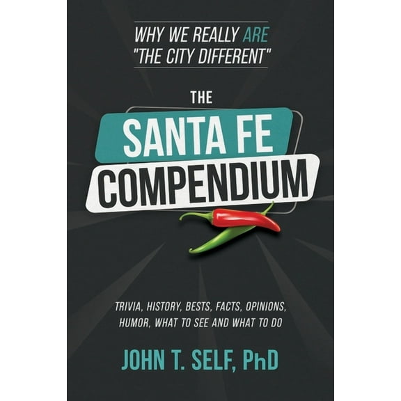 The Santa Fe Compendium: Why We Really ARE "The City Different", (Paperback)