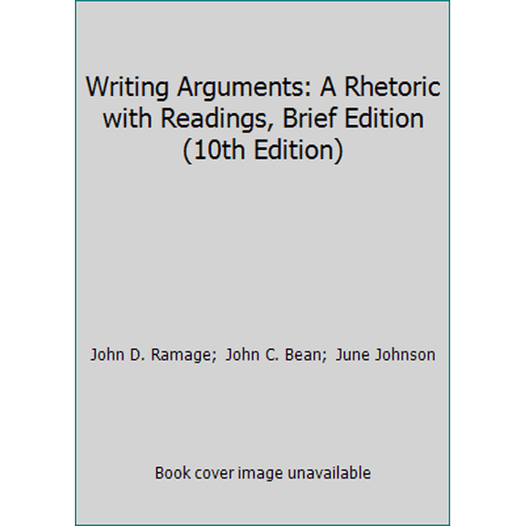 Pre-Owned Writing Arguments: A Rhetoric with Readings, Brief Edition (10th Edition) (Paperback) 0321964276 9780321964274