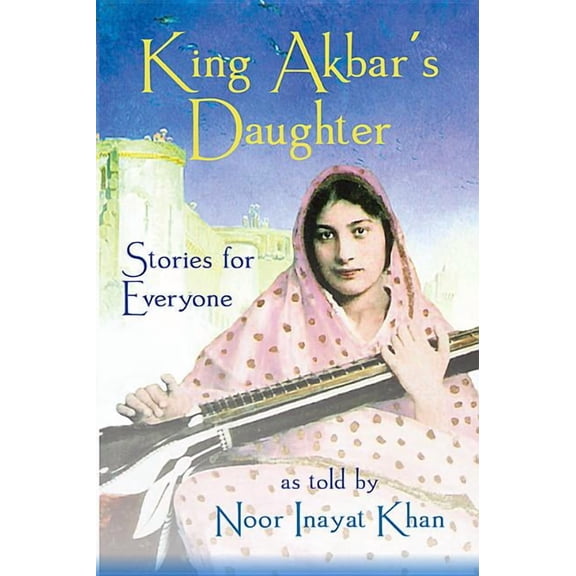 King Akbar's Daughter: Stories for Everyone as Told by Noor Inayat Khan (Paperback)