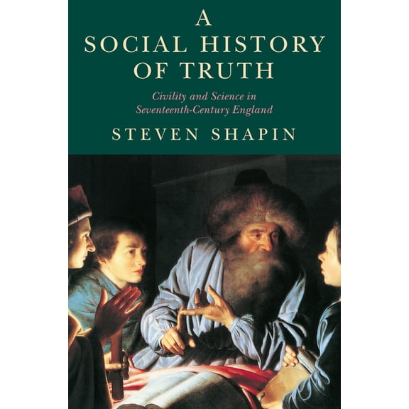 Science and Its Conceptual Foundations A Social History of Truth: Civility and Science in Seventeenth-Century England, (Paperback)