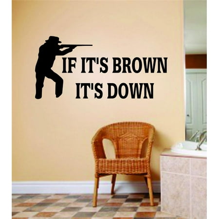 Do It Yourself Wall Decal Sticker If It s Brown It s Down Animal Man Boys Kids Size14x20
