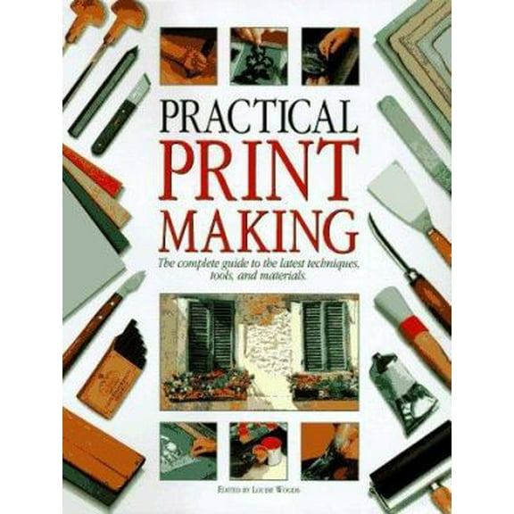 Pre-Owned Practical Print Making: The Complete Guide to the Latest Techniques, Tools, and Materials (Hardcover) 0785806555 9780785806554