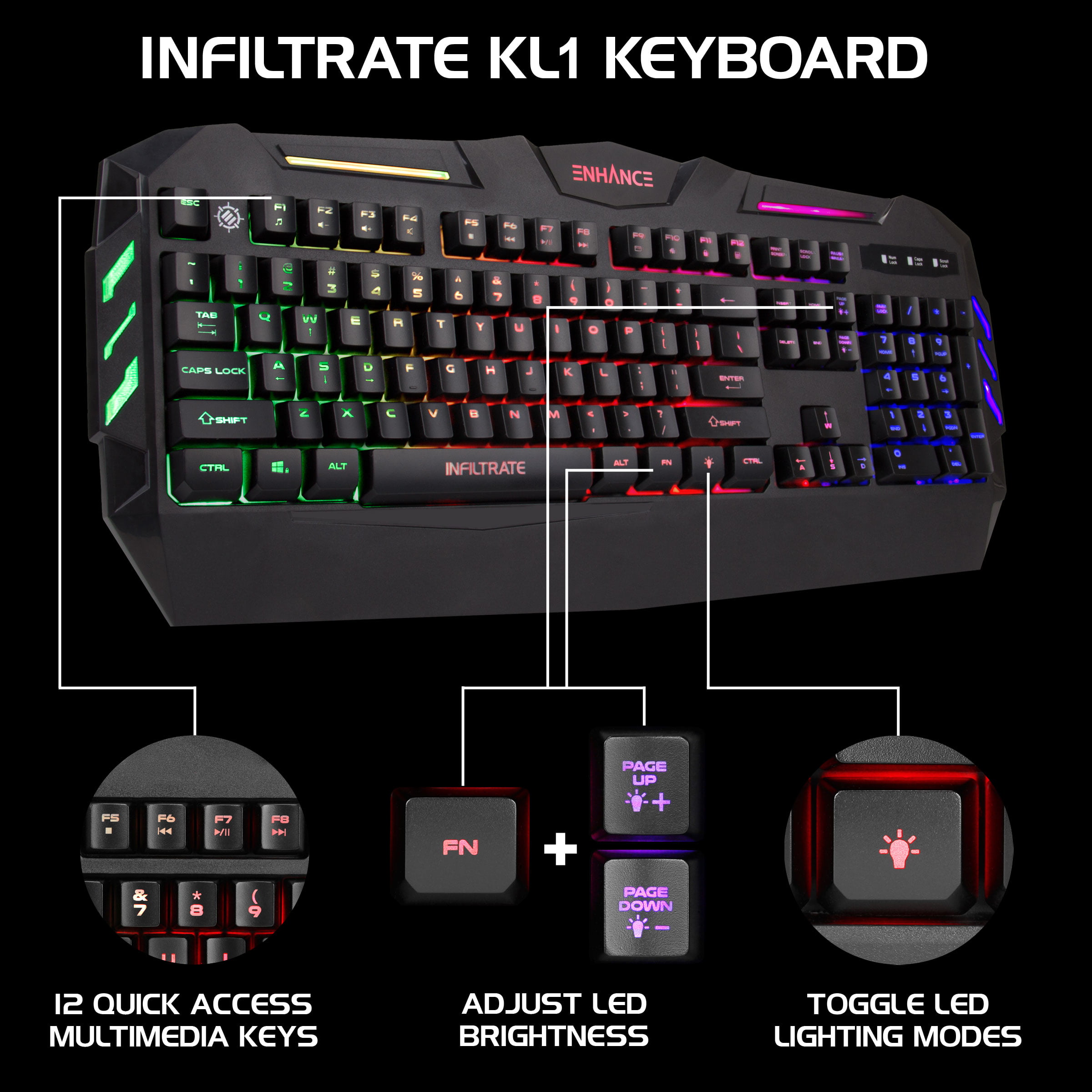 ENHANCE Infiltrate KL1 LED Gaming Keyboard - Multi Color Backlit Keyboard -  Water Resistant Design 