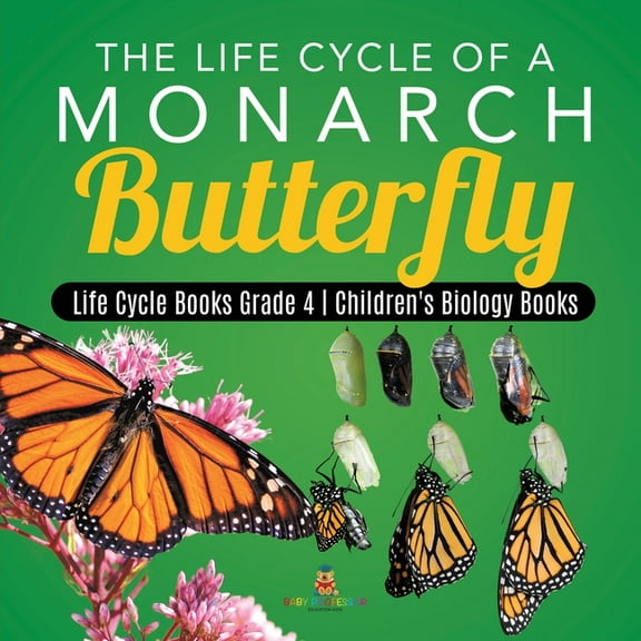 The Life Cycle of a Monarch Butterfly Life Cycle Books Grade 4 Children's Biology Books, (Paperback)