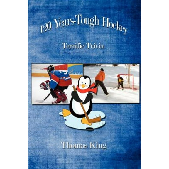 120 Years-Tough Hockey: Terrific Trivia II (Paperback) by Dr. Thomas King