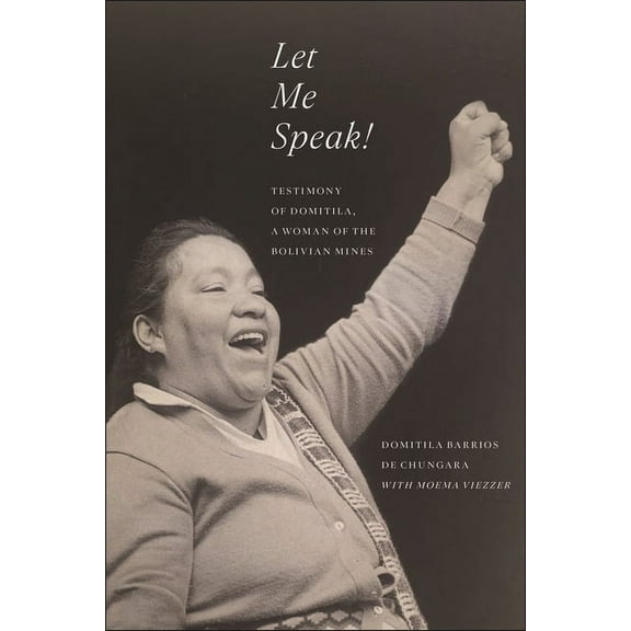 Let Me Speak!: Testimony of Domitila, a Woman of the Bolivian Mines, New Edition (Paperback)