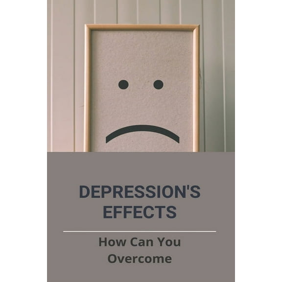 Depression's Effects: How Can You Overcome: Songs About Beating Depression (Paperback)