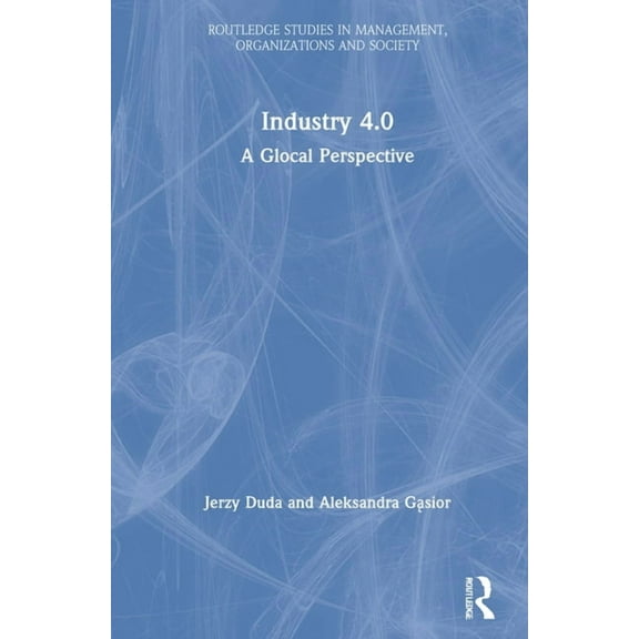 Routledge Studies in Management, Organiz Industry 4.0: A Glocal Perspective, (Hardcover)