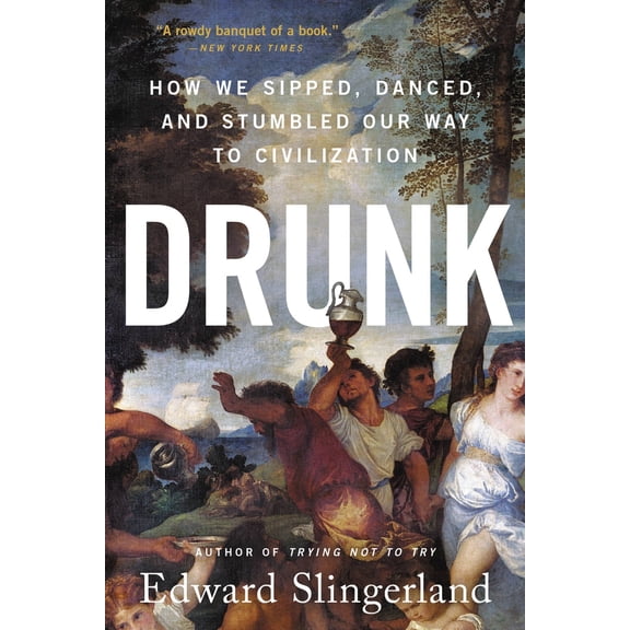 Pre-Owned Drunk: How We Sipped, Danced, and Stumbled Our Way to Civilization (Paperback) 0316453358 9780316453356