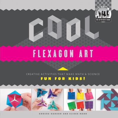 Pre-Owned Cool Art with Math &amp; Science Cool Flexagon Art: Creative Activities That Make Math &amp; Science Fun for Kids!: Creative Activities That Make Math &amp; Scie, (Hardcover)