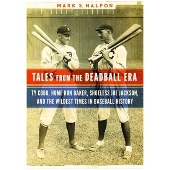 Pre-Owned Tales from the Deadball Era : Ty Cobb, Home Run Baker, Shoeless Joe Jackson, and the Wildest Times in Baseball History (Hardcover)