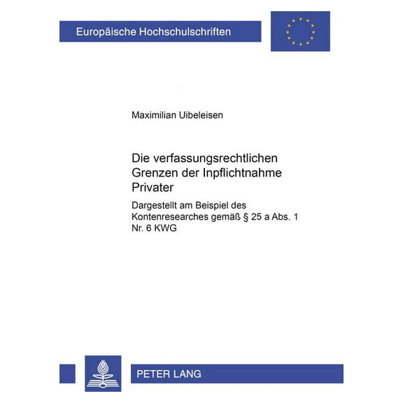Europäische Hochschulschriften Recht: Die verfassungsrechtlichen Grenzen der Inpflichtnahme Privater (Paperback)