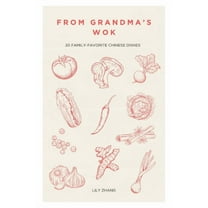 From Grandma's Wok: 20 Family-Favorite Chinese Dishes, (Paperback)