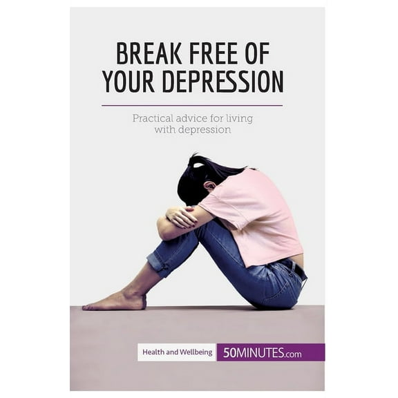 Break Free of Your Depression: Practical advice for living with depression, (Paperback)