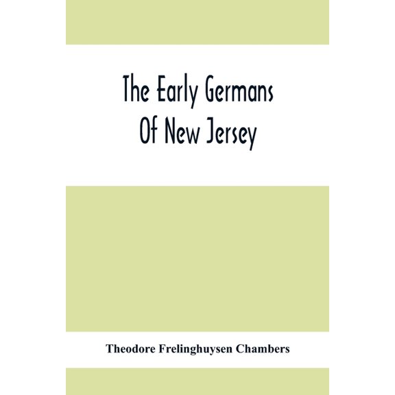 The Early Germans Of New Jersey: Their History, Churches, And Genealogies, (Paperback)