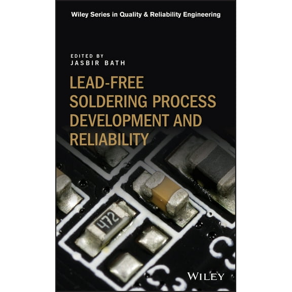 Quality and Reliability Engineering: Lead-Free Soldering Process Development and Reliability (Hardcover)
