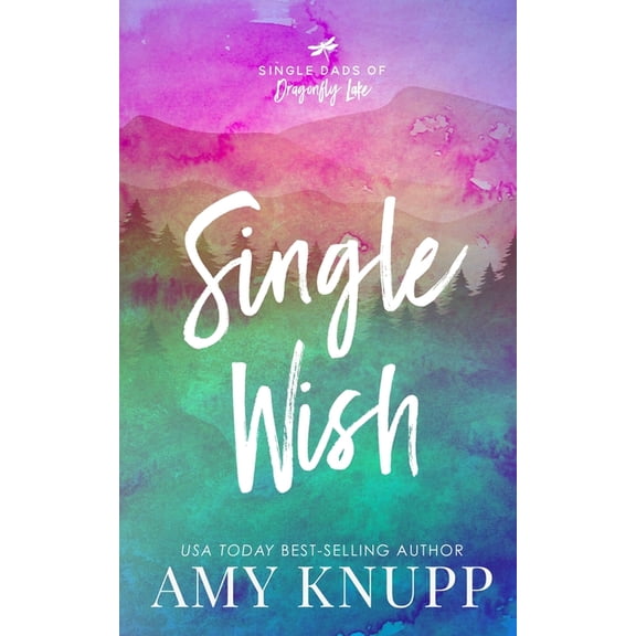 Single Dads of Dragonfly Lake Single Wish, Book 5, (Paperback)