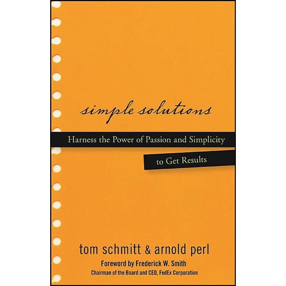 Simple Solutions: Harness the Power of Passion and Simplicity to Get Results, (Hardcover)