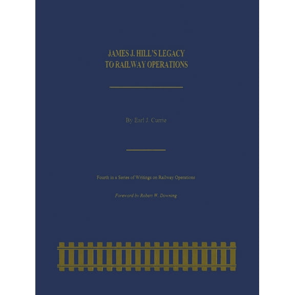Railroads Past and Present James J. Hill's Legacy to Railway Operations, (Paperback)
