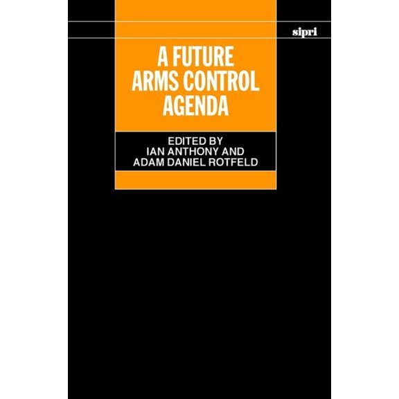 Sipri Monograph A Future Arms Control Agenda: Proceedings of Nobel Symposium 118, 1999, (Hardcover)