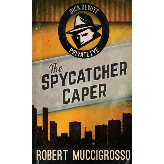 Dick DeWitt Mysteries The Spycatcher Caper, Book 3, (Hardcover)