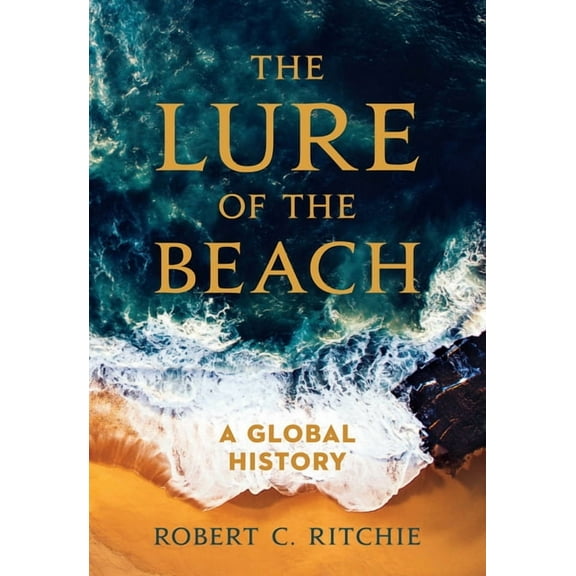 The Lure of the Beach: A Global History, (Paperback)