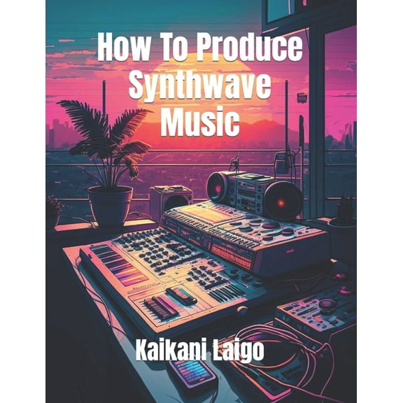 How To Produce Synthwave Music, (Paperback)