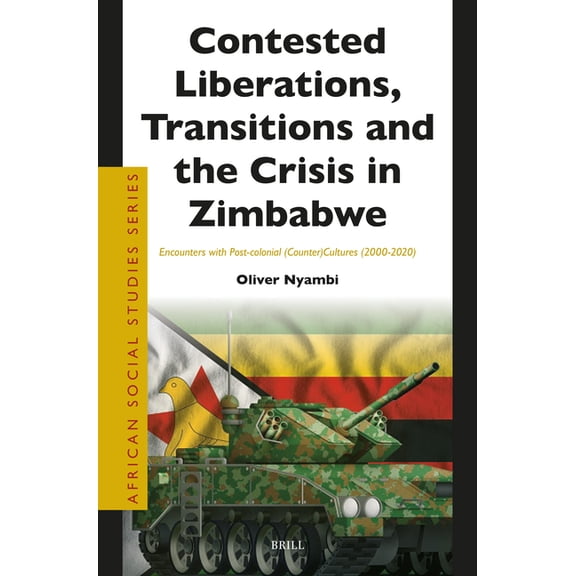 African Social Studies Contested Liberations, Transitions and the Crisis in Zimbabwe: Encounters with Post-Colonial (Counter)Cultures (2000-202, Book 48, (Paperback)