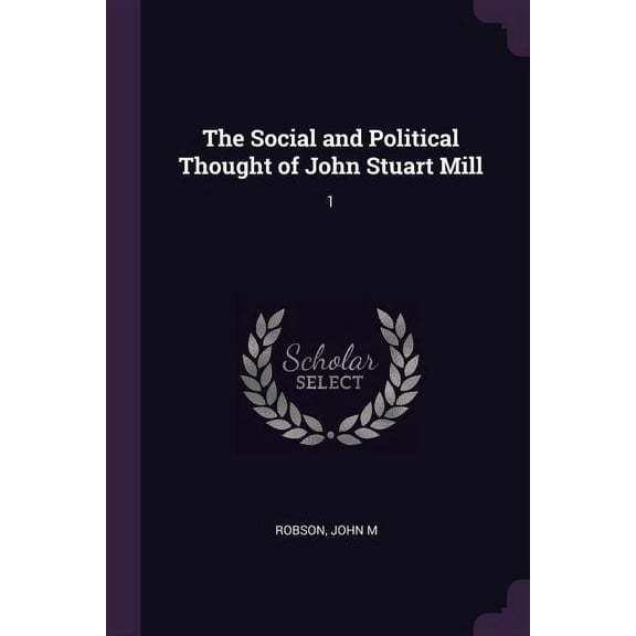 The Social and Political Thought of John Stuart Mill : 1 (Paperback)