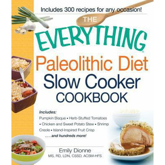 Pre-Owned The Everything Paleolithic Diet Slow Cooker Cookbook: Includes Pumpkin Bisque, Herb-Stuffed Tomatoes, Chicken and Sweet Potato Stew, Shrimp Creole, I... (Paperback) 1440555362 9781440555367