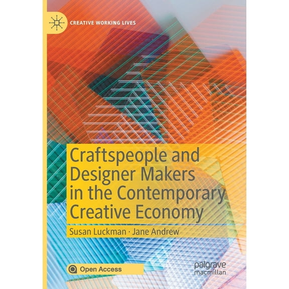 Creative Working Lives Craftspeople and Designer Makers in the Contemporary Creative Economy, (Paperback)