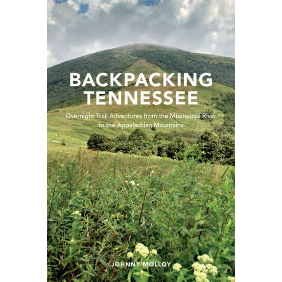 Backpacking Tennessee: Overnight Trail Adventures from the Mississippi River to the Appalachian Mountains, (Paperback)
