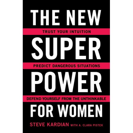 The New Superpower for Women : Trust Your Intuition, Predict Dangerous Situations, and Defend Yourself from the (Best Way To Defend Yourself)