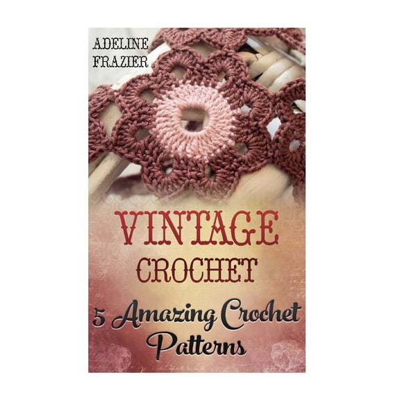 Vintage Crochet : 5 Amazing Crochet Patterns