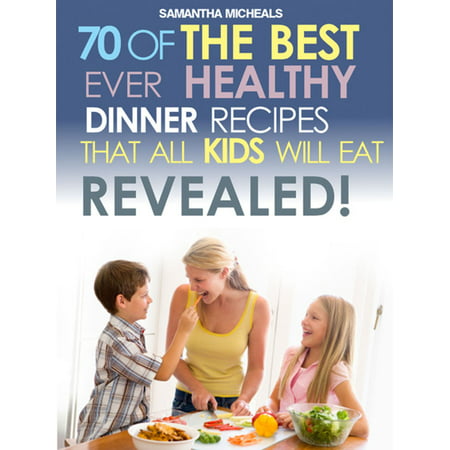 Kids Recipes Book: 70 Of The Best Ever Dinner Recipes That All Kids Will Eat....Revealed! - (Best Pumpkin Recipes Ever)