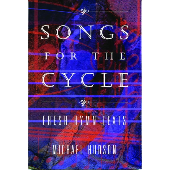 Songs for the Cycle: Fresh Hymn Texts for Church Years A, B, & C, (Paperback)