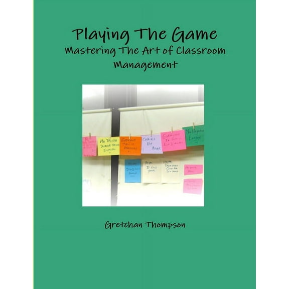 Playing The Game-Mastering The Art of Classroom Management (Paperback)