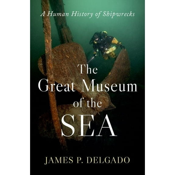 The Great Museum of the Sea: A Human History of Shipwrecks, (Hardcover)
