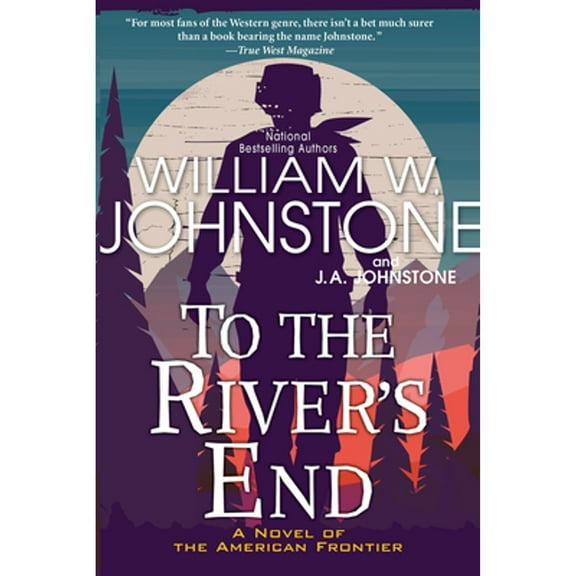 Pre-Owned To the River's End: A Thrilling Western Novel of the American Frontier (Paperback 9780786049165) by William W Johnstone, J A Johnstone