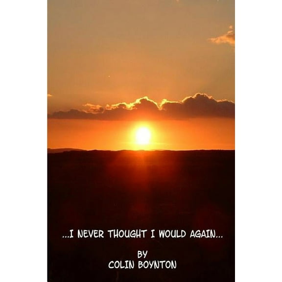 ...I Never Thought I Would Again..., (Paperback)