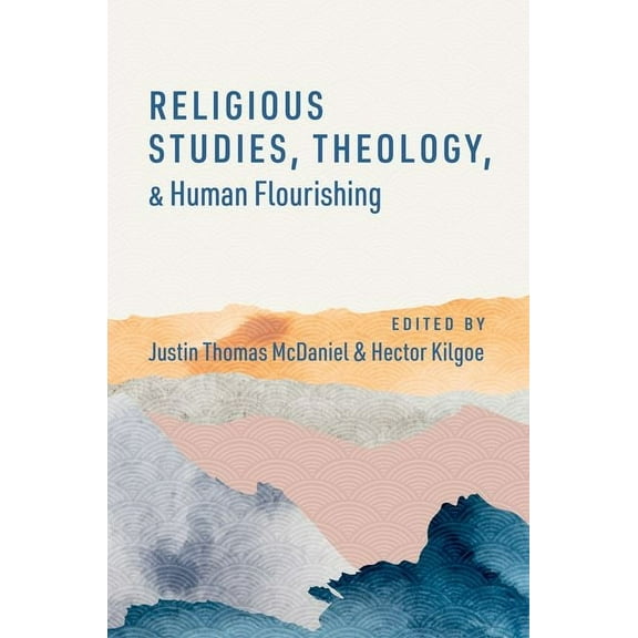 The Humanities and Human Flourishing Religious Studies, Theology, and Human Flourishing, (Paperback)