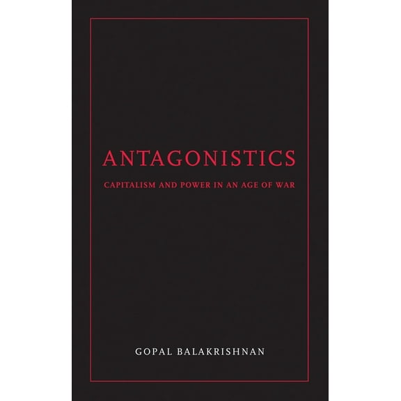 Antagonistics : Capitalism and Power in an Age of War (Paperback)