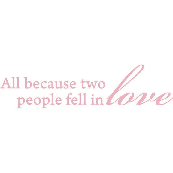Pink 67" x 17" All Because Two People Fell In Love . Vinyl Wall Art Home Decor Decal Sticker