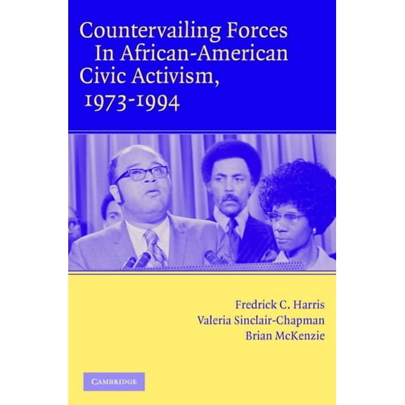 Countervailing Forces in African-American Civic Activism, 1973-1994, (Paperback)