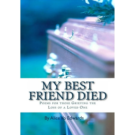 My Best Friend Died: Poems For Those Grieving The Loss Of A Loved One - (Long Best Friend Poems)